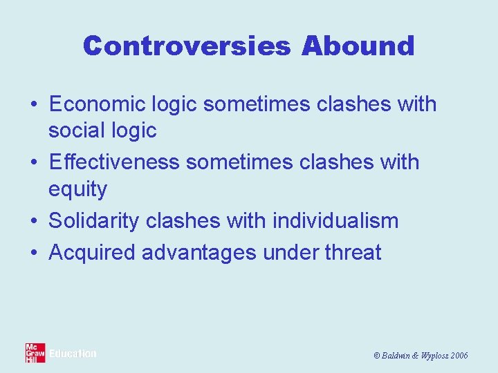 Controversies Abound • Economic logic sometimes clashes with social logic • Effectiveness sometimes clashes