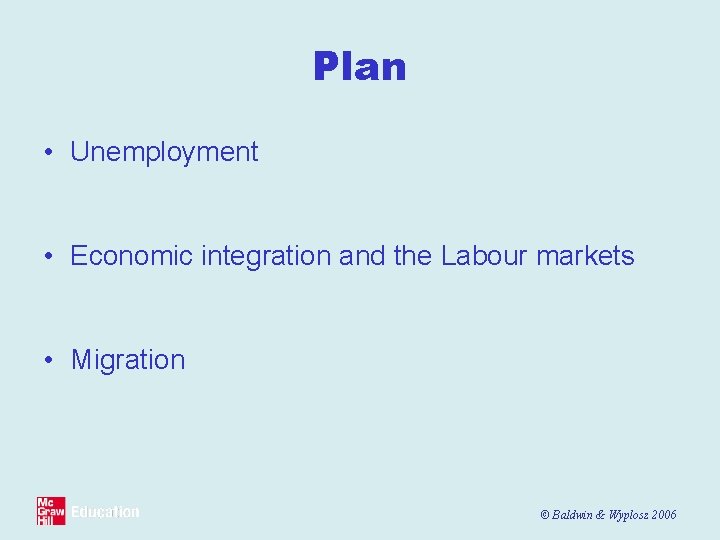 Plan • Unemployment • Economic integration and the Labour markets • Migration © Baldwin