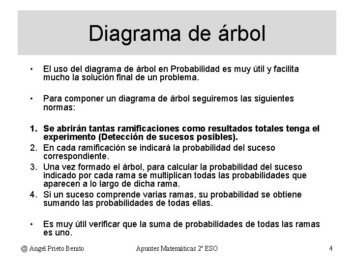 Diagrama de árbol • El uso del diagrama de árbol en Probabilidad es muy