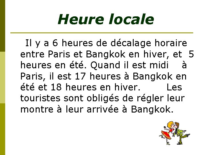 Heure locale Il y a 6 heures de décalage horaire entre Paris et Bangkok