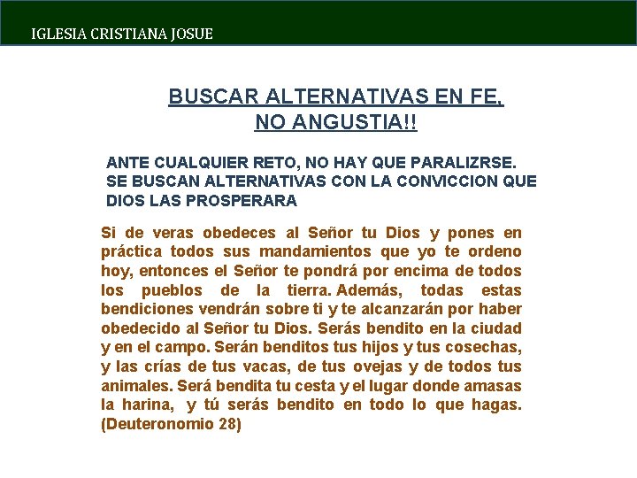 IGLESIA CRISTIANA JOSUE BUSCAR ALTERNATIVAS EN FE, NO ANGUSTIA!! ANTE CUALQUIER RETO, NO HAY