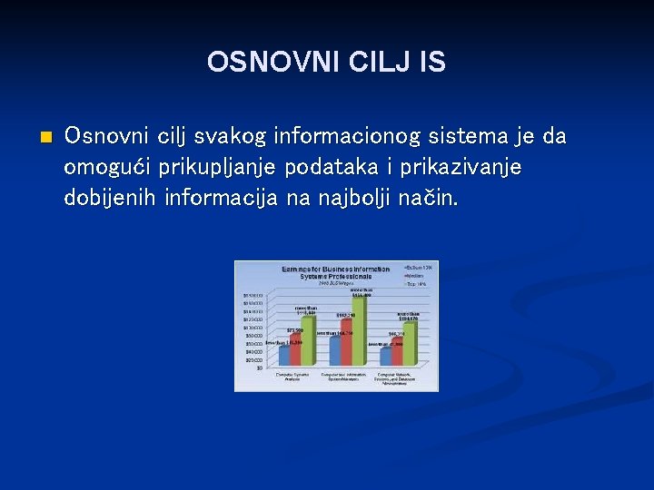 OSNOVNI CILJ IS n Osnovni cilj svakog informacionog sistema je da omogući prikupljanje podataka