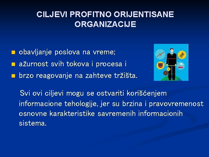 CILJEVI PROFITNO ORIJENTISANE ORGANIZACIJE n n n obavljanje poslova na vreme; ažurnost svih tokova