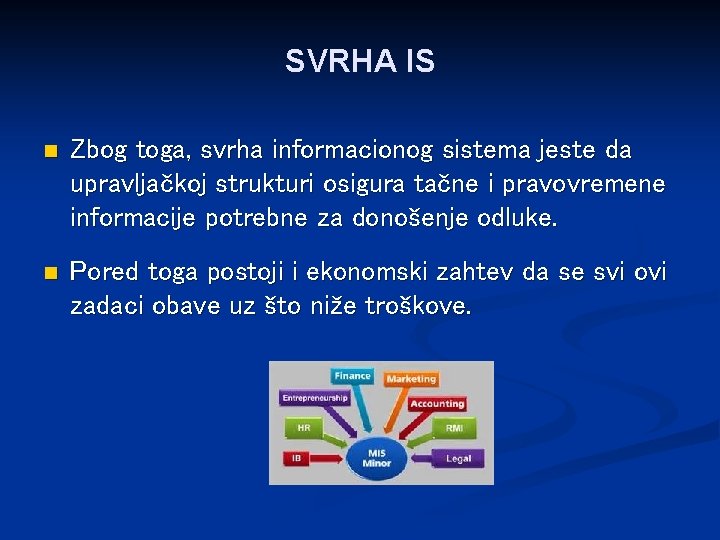 SVRHA IS n Zbog toga, svrha informacionog sistema jeste da upravljačkoj strukturi osigura tačne