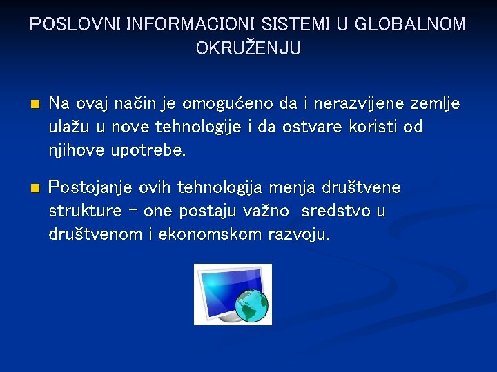 POSLOVNI INFORMACIONI SISTEMI U GLOBALNOM OKRUŽENJU n Na ovaj način je omogućeno da i