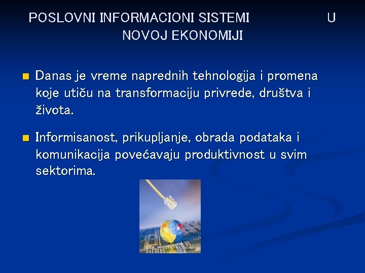 POSLOVNI INFORMACIONI SISTEMI NOVOJ EKONOMIJI n Danas je vreme naprednih tehnologija i promena koje