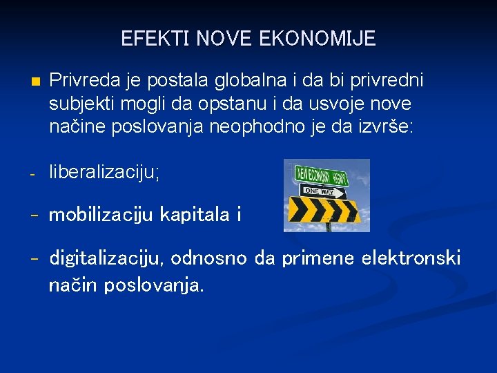 EFEKTI NOVE EKONOMIJE n Privreda je postala globalna i da bi privredni subjekti mogli