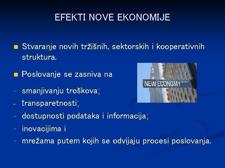 EFEKTI NOVE EKONOMIJE n Stvaranje novih tržišnih, sektorskih i kooperativnih struktura. n Poslovanje se