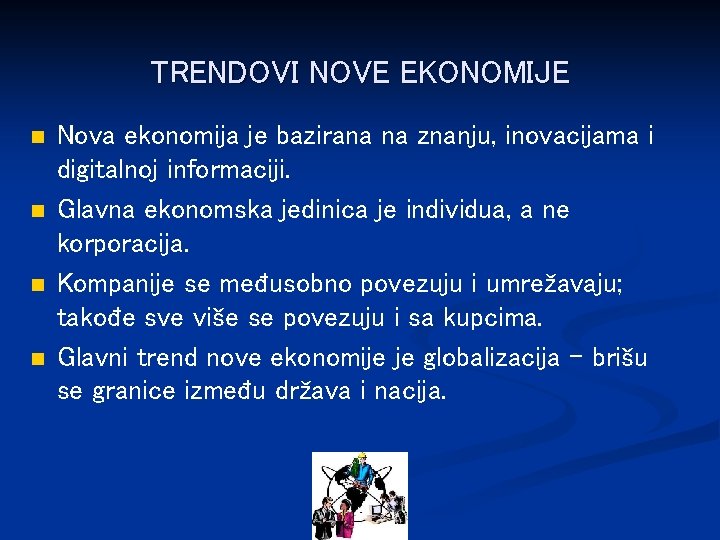 TRENDOVI NOVE EKONOMIJE n n Nova ekonomija je bazirana na znanju, inovacijama i digitalnoj