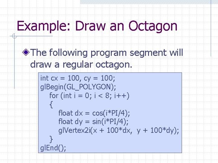 Example: Draw an Octagon The following program segment will draw a regular octagon. int Example: Draw an Octagon The following program segment will draw a regular octagon. int