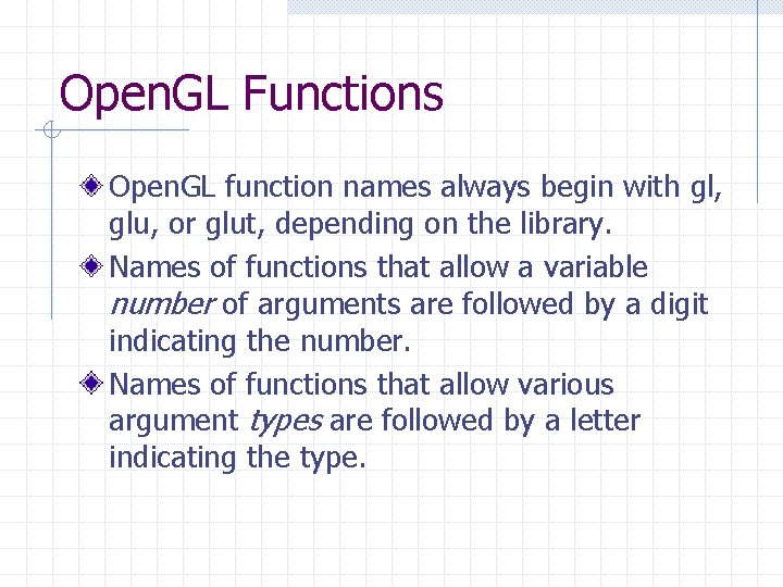 Open. GL Functions Open. GL function names always begin with gl, glu, or glut, Open. GL Functions Open. GL function names always begin with gl, glu, or glut,
