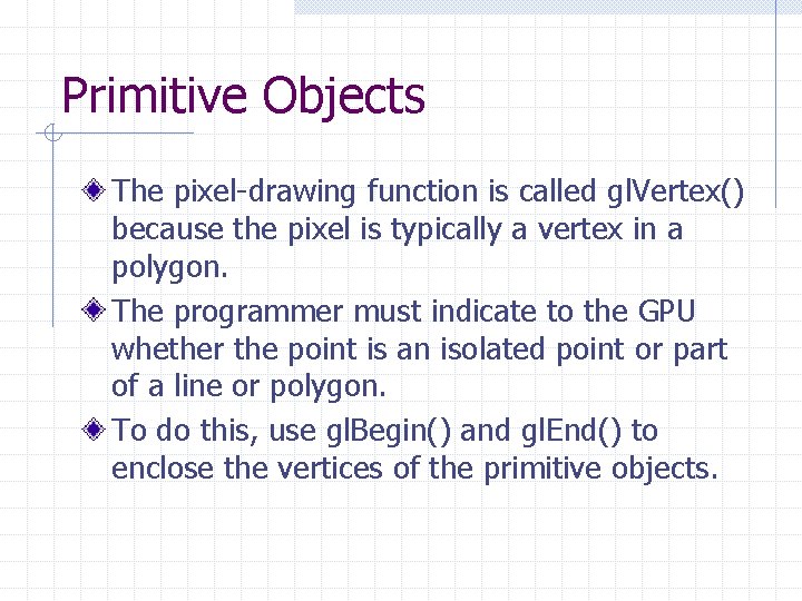 Primitive Objects The pixel-drawing function is called gl. Vertex() because the pixel is typically Primitive Objects The pixel-drawing function is called gl. Vertex() because the pixel is typically