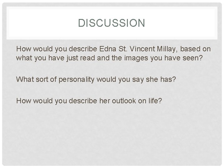 DISCUSSION How would you describe Edna St. Vincent Millay, based on what you have