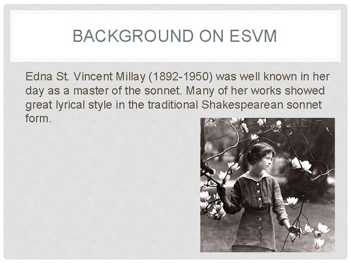 BACKGROUND ON ESVM Edna St. Vincent Millay (1892 -1950) was well known in her