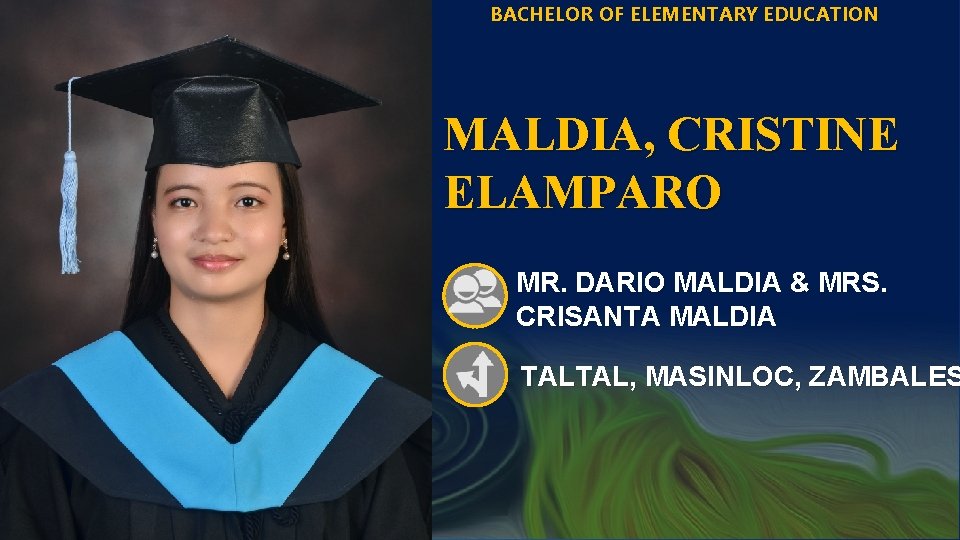BACHELOR OF ELEMENTARY EDUCATION MALDIA, CRISTINE ELAMPARO MR. DARIO MALDIA & MRS. CRISANTA MALDIA