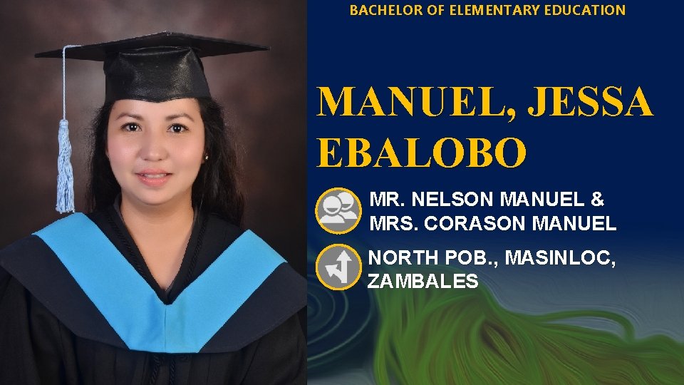 BACHELOR OF ELEMENTARY EDUCATION MANUEL, JESSA EBALOBO MR. NELSON MANUEL & MRS. CORASON MANUEL