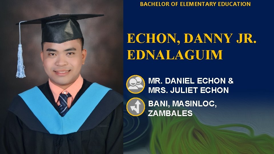BACHELOR OF ELEMENTARY EDUCATION ECHON, DANNY JR. EDNALAGUIM MR. DANIEL ECHON & MRS. JULIET