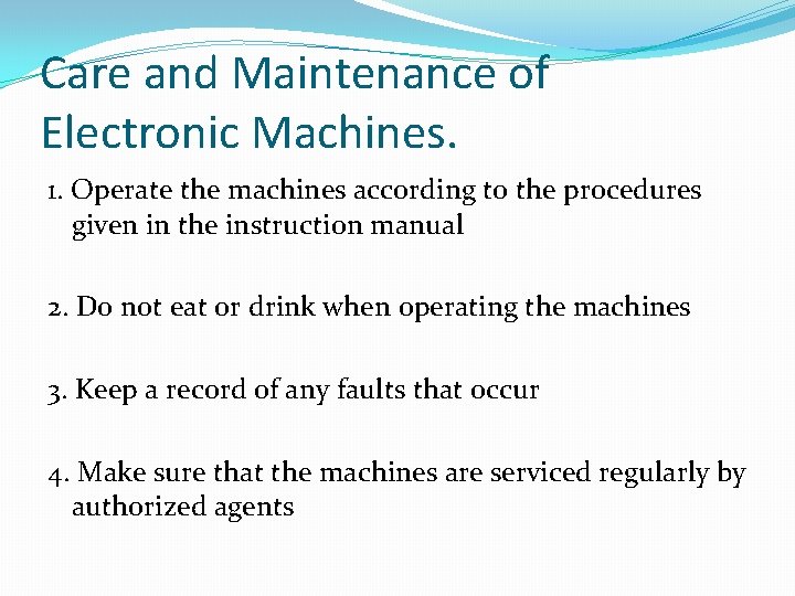 Care and Maintenance of Electronic Machines. 1. Operate the machines according to the procedures