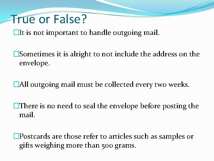 True or False? �It is not important to handle outgoing mail. �Sometimes it is