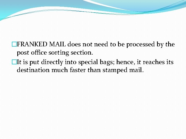 �FRANKED MAIL does not need to be processed by the post office sorting section.