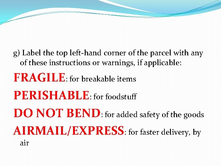 g) Label the top left-hand corner of the parcel with any of these instructions