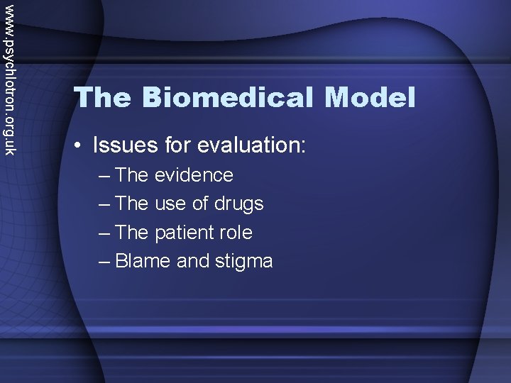 www. psychlotron. org. uk The Biomedical Model • Issues for evaluation: – The evidence www. psychlotron. org. uk The Biomedical Model • Issues for evaluation: – The evidence