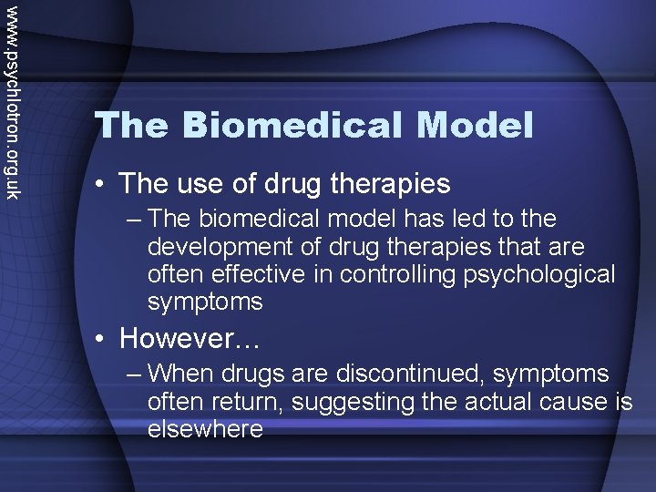 www. psychlotron. org. uk The Biomedical Model • The use of drug therapies –