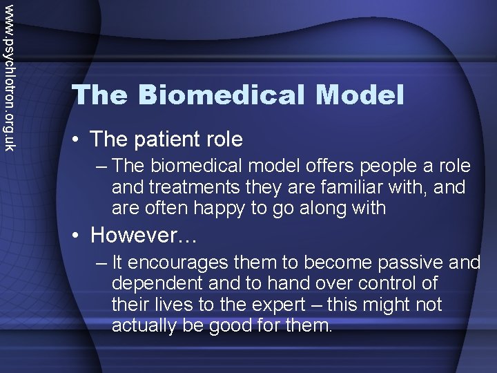 www. psychlotron. org. uk The Biomedical Model • The patient role – The biomedical