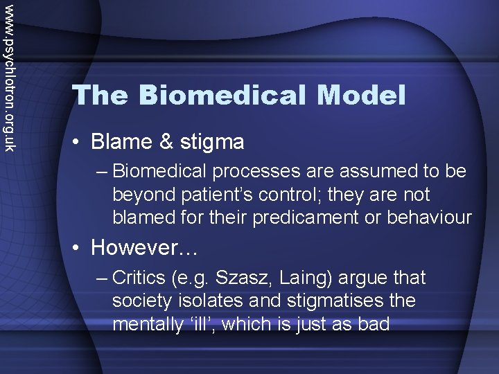 www. psychlotron. org. uk The Biomedical Model • Blame & stigma – Biomedical processes