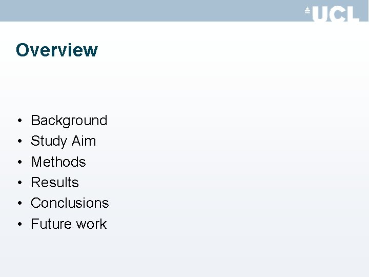 Overview • • • Background Study Aim Methods Results Conclusions Future work 
