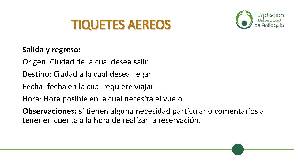 TIQUETES AEREOS Salida y regreso: Origen: Ciudad de la cual desea salir Destino: Ciudad