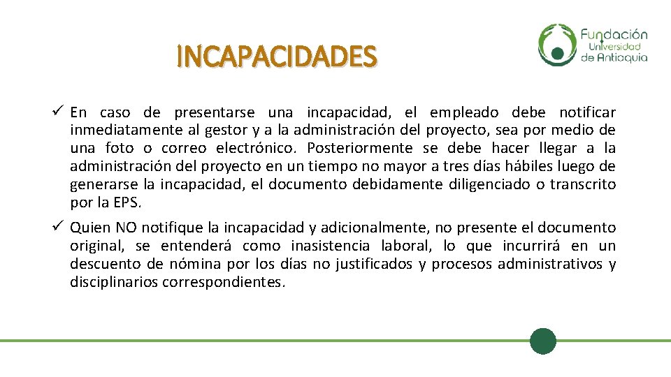 INCAPACIDADES ü En caso de presentarse una incapacidad, el empleado debe notificar inmediatamente al