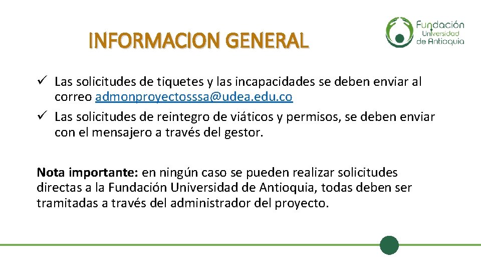 INFORMACION GENERAL ü Las solicitudes de tiquetes y las incapacidades se deben enviar al