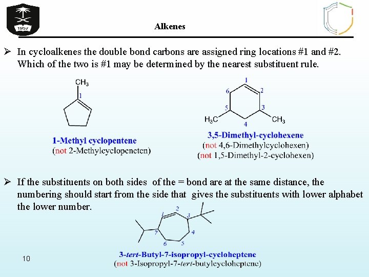 Alkenes Ø In cycloalkenes the double bond carbons are assigned ring locations #1 and