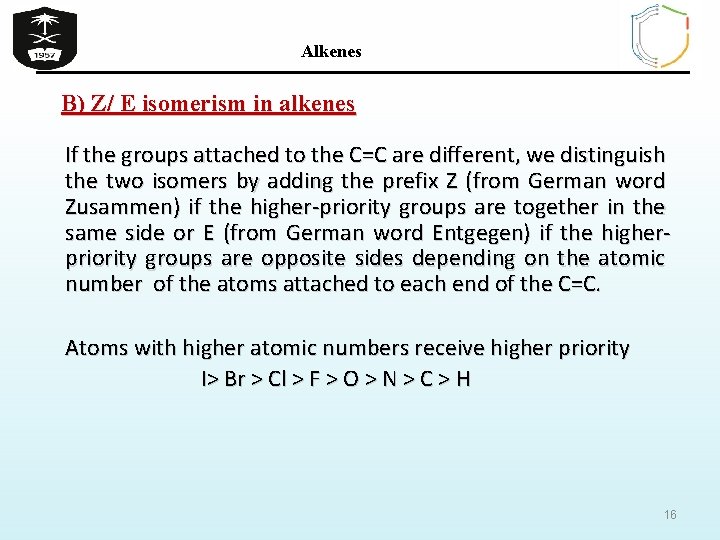 Alkenes B) Z/ E isomerism in alkenes If the groups attached to the C=C