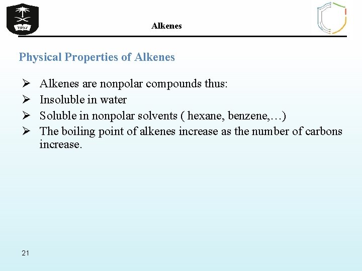Alkenes Physical Properties of Alkenes Ø Ø 21 Alkenes are nonpolar compounds thus: Insoluble