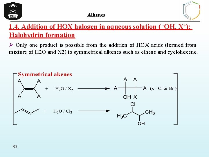 Alkenes 1. 4. Addition of HOX halogen in aqueous solution ( -OH, X+): Halohydrin