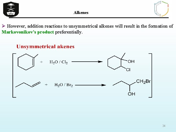 Alkenes Ø However, addition reactions to unsymmetrical alkenes will result in the formation of