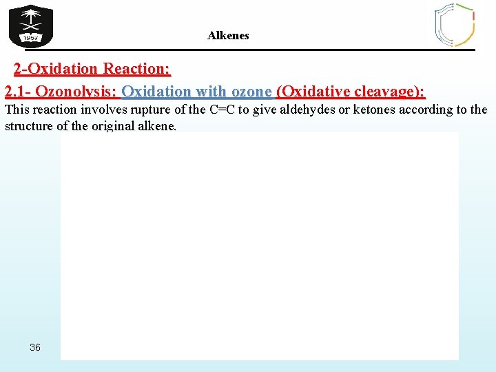 Alkenes 2 -Oxidation Reaction: 2. 1 - Ozonolysis: Oxidation with ozone (Oxidative cleavage): This