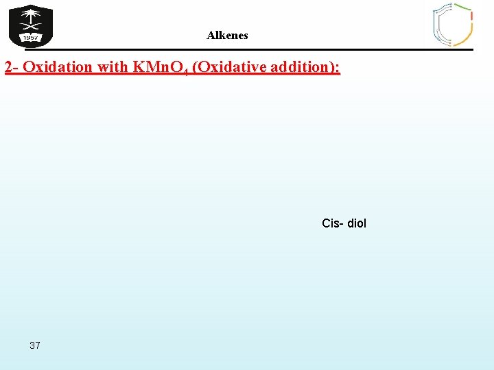 Alkenes 2 - Oxidation with KMn. O 4 (Oxidative addition): Cis- diol 37 