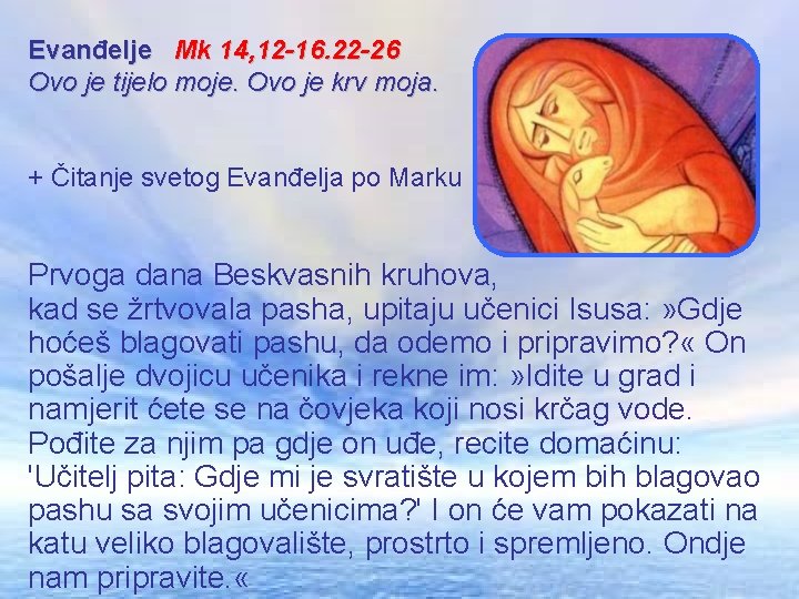 Evanđelje Mk 14, 12 -16. 22 -26 Ovo je tijelo moje. Ovo je krv Evanđelje Mk 14, 12 -16. 22 -26 Ovo je tijelo moje. Ovo je krv
