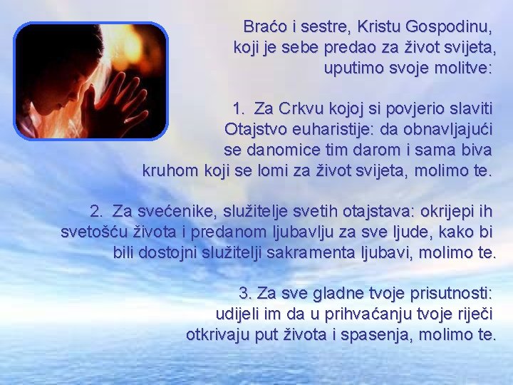 Braćo i sestre, Kristu Gospodinu, koji je sebe predao za život svijeta, uputimo svoje Braćo i sestre, Kristu Gospodinu, koji je sebe predao za život svijeta, uputimo svoje