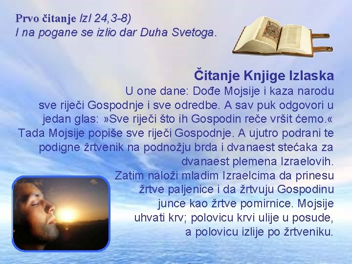 Prvo čitanje Izl 24, 3 -8) I na pogane se izlio dar Duha Svetoga. Prvo čitanje Izl 24, 3 -8) I na pogane se izlio dar Duha Svetoga.