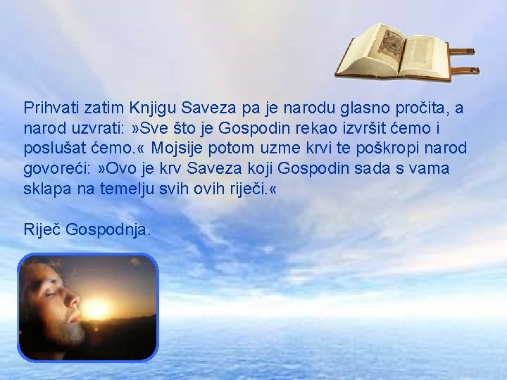 Prihvati zatim Knjigu Saveza pa je narodu glasno pročita, a narod uzvrati: » Sve Prihvati zatim Knjigu Saveza pa je narodu glasno pročita, a narod uzvrati: » Sve