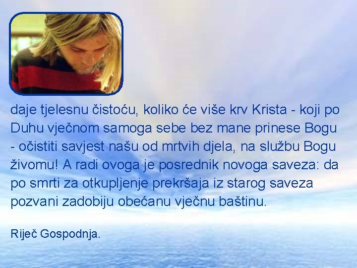 daje tjelesnu čistoću, koliko će više krv Krista - koji po Duhu vječnom samoga daje tjelesnu čistoću, koliko će više krv Krista - koji po Duhu vječnom samoga