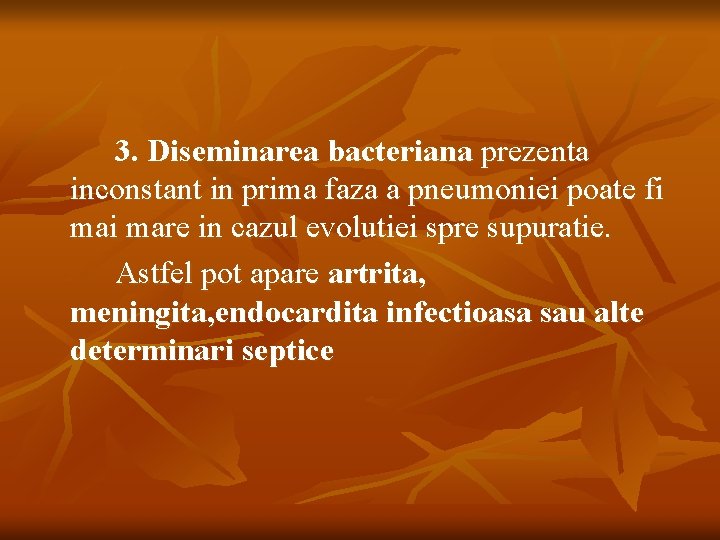 3. Diseminarea bacteriana prezenta inconstant in prima faza a pneumoniei poate fi mare in