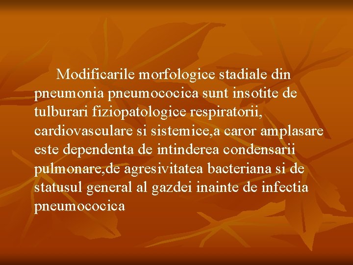 Modificarile morfologice stadiale din pneumonia pneumococica sunt insotite de tulburari fiziopatologice respiratorii, cardiovasculare si