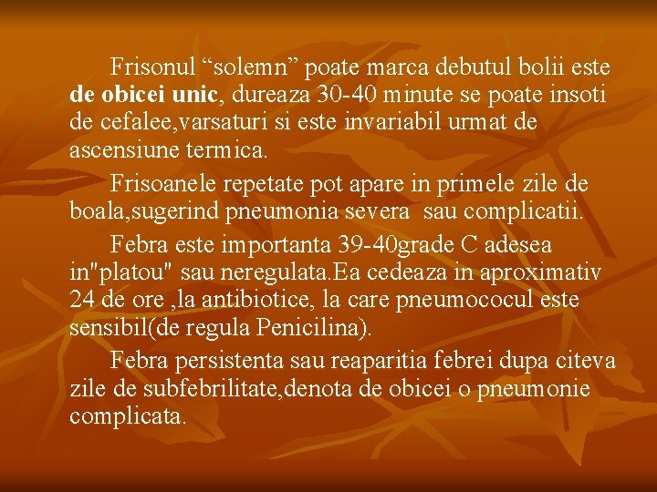 Frisonul “solemn” poate marca debutul bolii este de obicei unic, dureaza 30 -40 minute