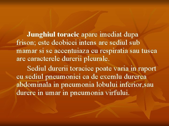 Junghiul toracic apare imediat dupa frison; este deobicei intens are sediul sub mamar si