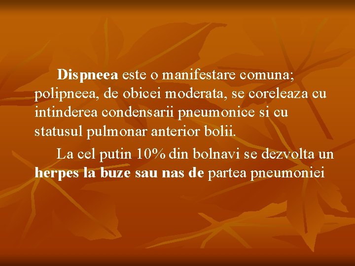 Dispneea este o manifestare comuna; polipneea, de obicei moderata, se coreleaza cu intinderea condensarii